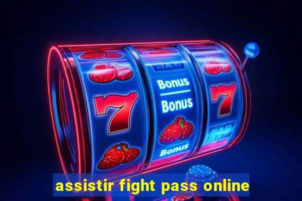 assistir fight pass online